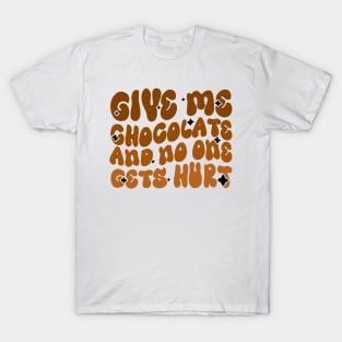 Give me Chocolate and no one gets hurt - Chocoholics Funny Groovy Design T-Shirt